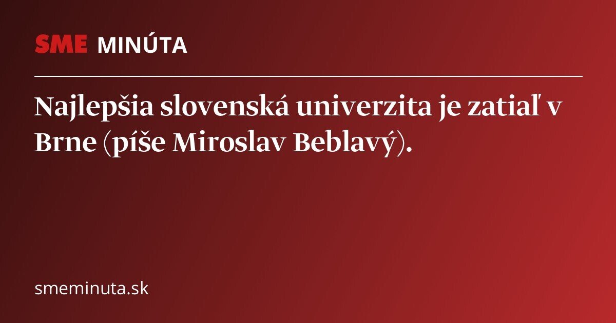 Najlepšia slovenská univerzita je zatiaľ v Brne (píše Miroslav Beblavý